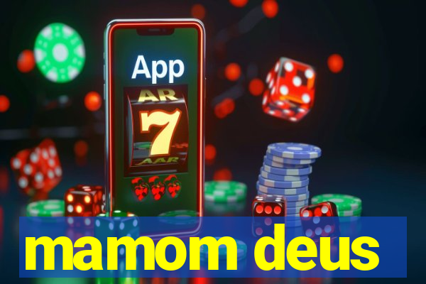 mamom deus